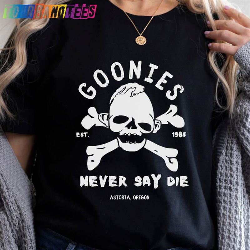 80’S T-Shirt Goonies Never Say Die Shirt Hoodie Unisex 29Uf175912 – Utopia Fashion