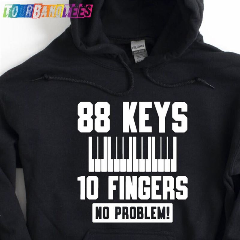 Keys Fingers No Problem Hoodie Pianist Funny Musician Sweatshirt Unisex 29Uf175736 – Utopia Fashion