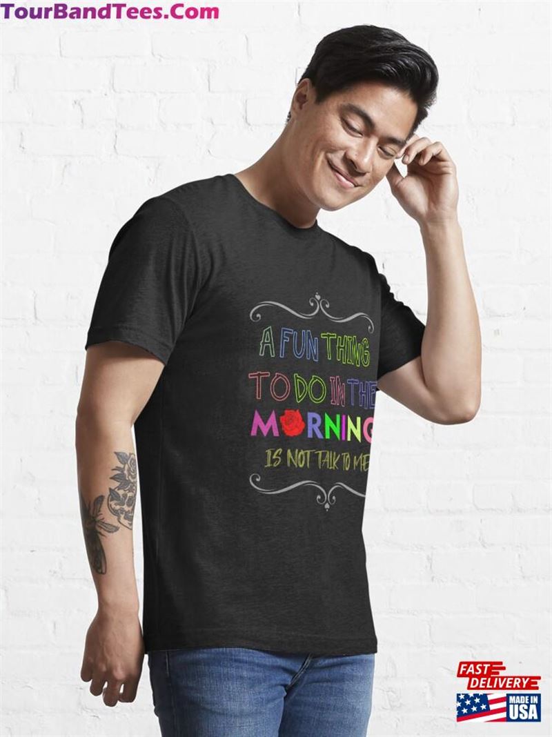 A Fun Thing To Do In The Morning Is Not Talk Me Shirt Design Classic Unisex 29Uf187471 – Utopia Fashion