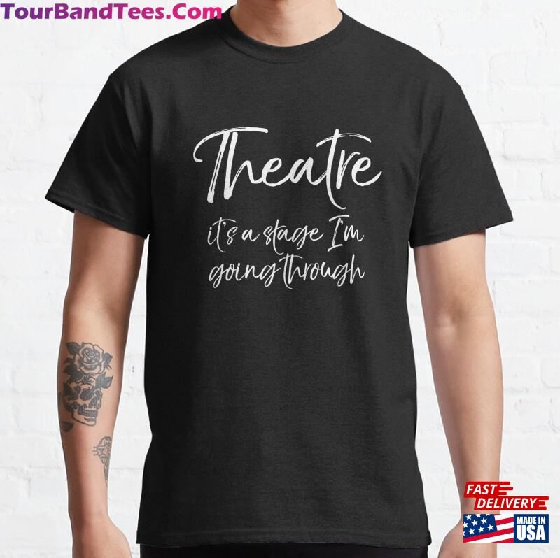 Acting Quote Actor Theatre Its A Stage Im Going Through Pullover Classic T-Shirt Sweatshirt Hoodie 29Uf177894 – Utopia Fashion