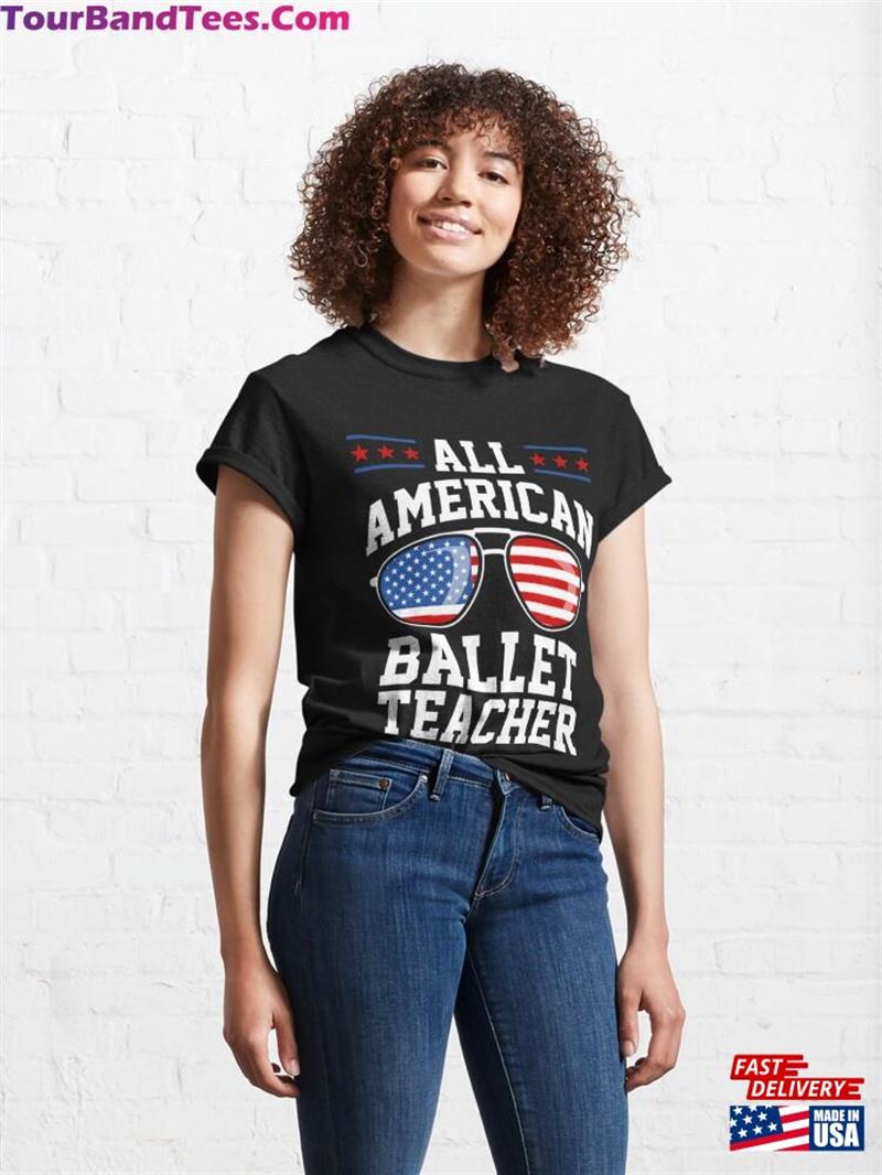 All American Ballet Teacher Dance 4Th Of July Patriotic Classic T-Shirt Hoodie 29Uf172127 – Utopia Fashion