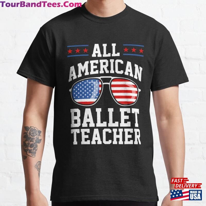 All American Ballet Teacher Dance 4Th Of July Patriotic Classic T-Shirt Hoodie 29Uf172127 – Utopia Fashion