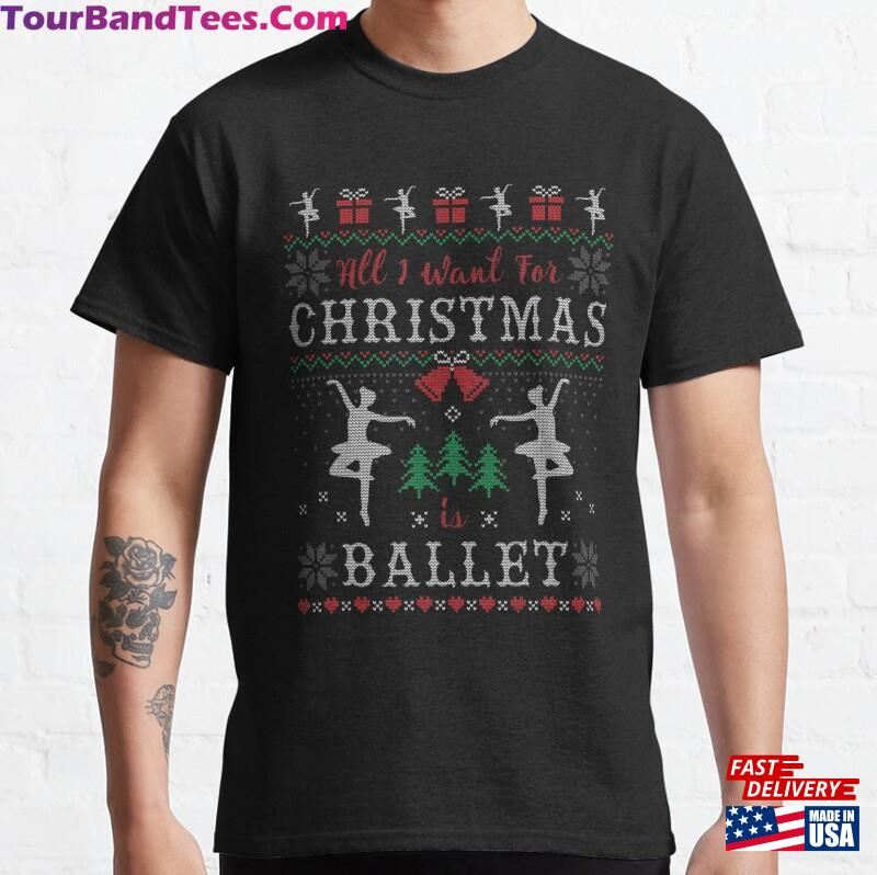 All I Want For Christmas Is Ballet Ugly Dancing Classic T-Shirt Hoodie 29Uf172097 – Utopia Fashion