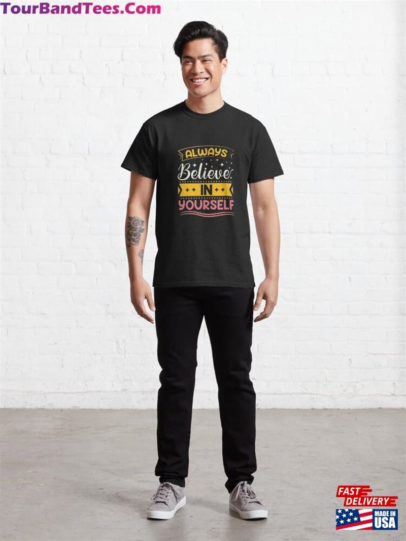 Always Believe In Yourself Classic T-Shirt Unisex 29Uf186703 – Utopia Fashion