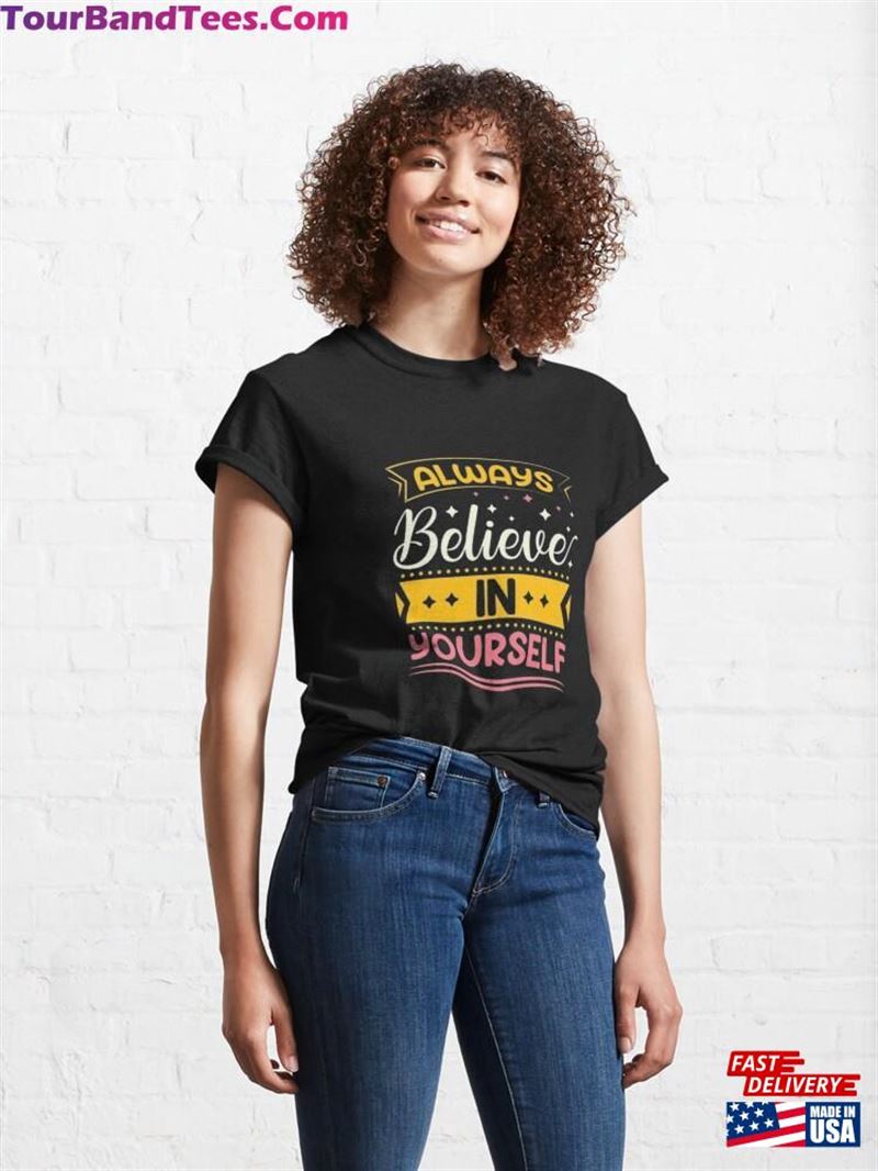 Always Believe In Yourself Classic T-Shirt Unisex 29Uf186703 – Utopia Fashion