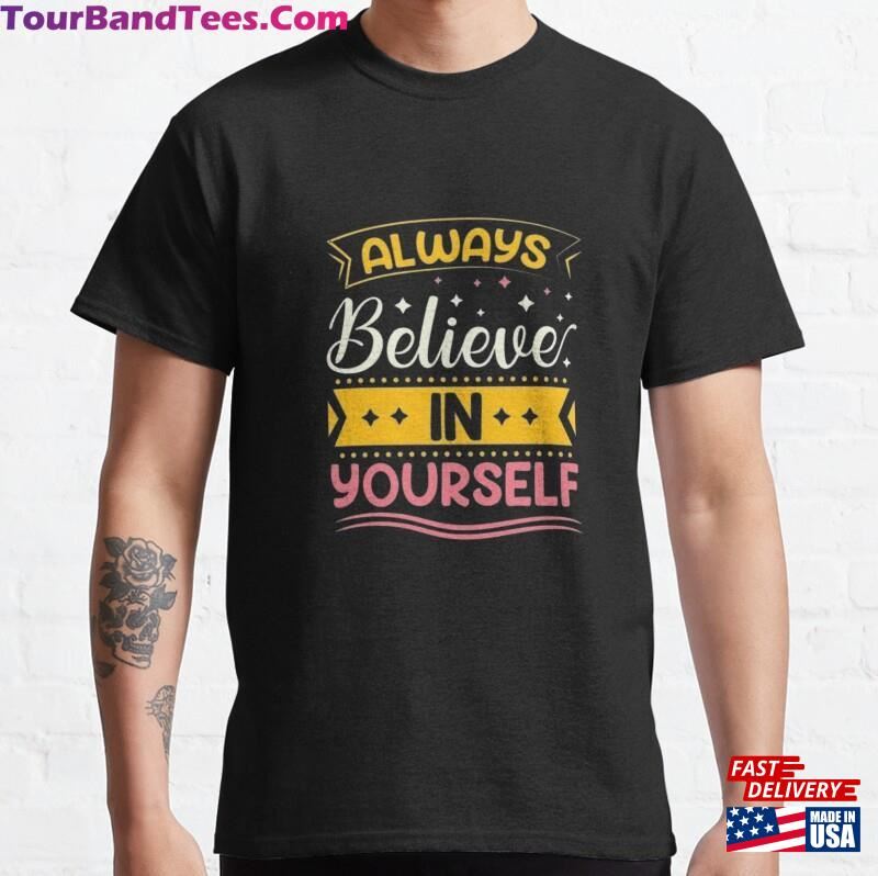 Always Believe In Yourself Classic T-Shirt Unisex 29Uf186703 – Utopia Fashion