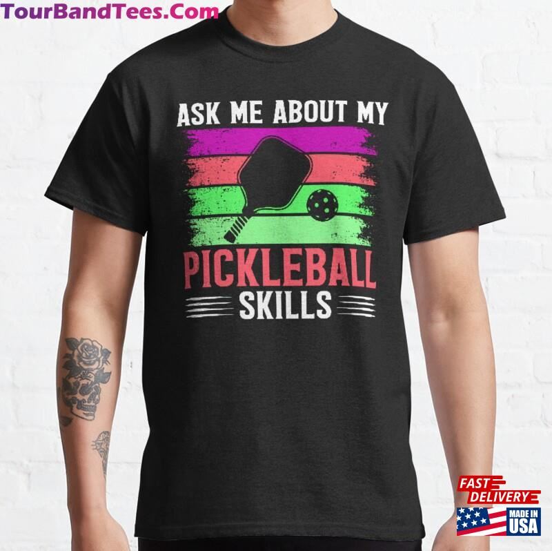 Ask Me About My Pickleball Skills Funny Saying T-Shirt Classic Hoodie 29Uf187505 – Utopia Fashion