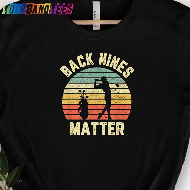 Back Nines Matter Shirt Golf Gift For Golfer Hoodie Unisex 29Uf175652 – Utopia Fashion