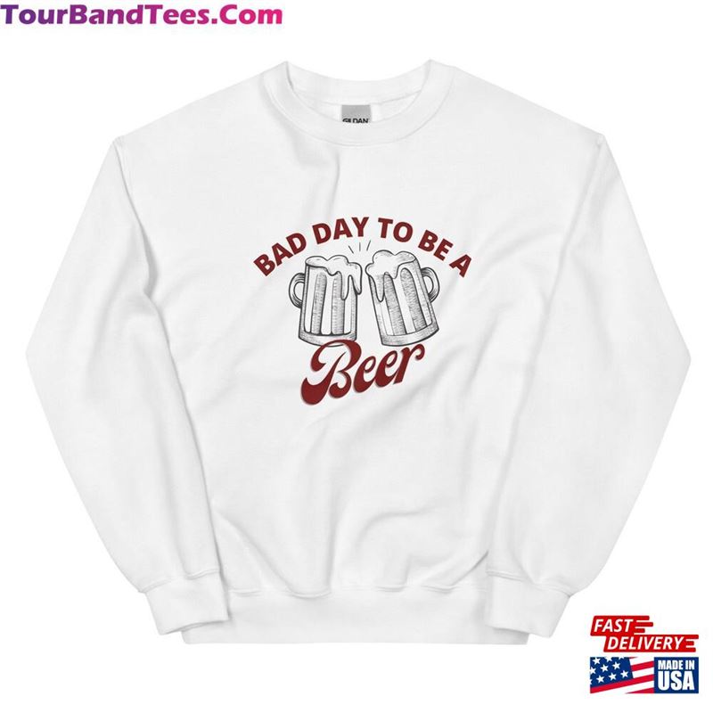 Bad Day To Be A Beer Sweatshirt Cute Brother Gift Funny T-Shirt 29Uf177878 – Utopia Fashion