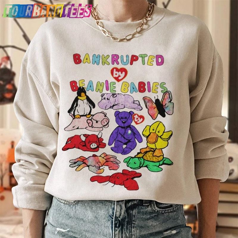 Bankrupted By Beanie Babies Shirt Cartoon Unisex Trending Tee Hoodie 29Uf179304 – Utopia Fashion