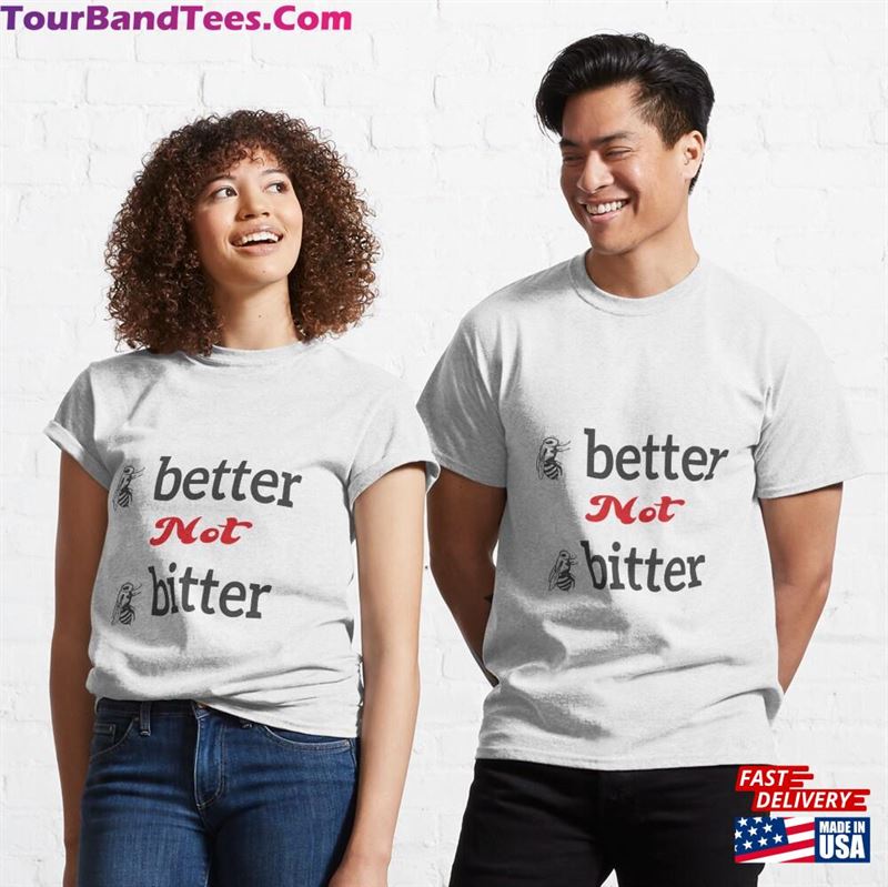 Be Better Not Bitter Funny T Shirt T-Shirt Quotes Hoodie Unisex 29Uf187026 – Utopia Fashion