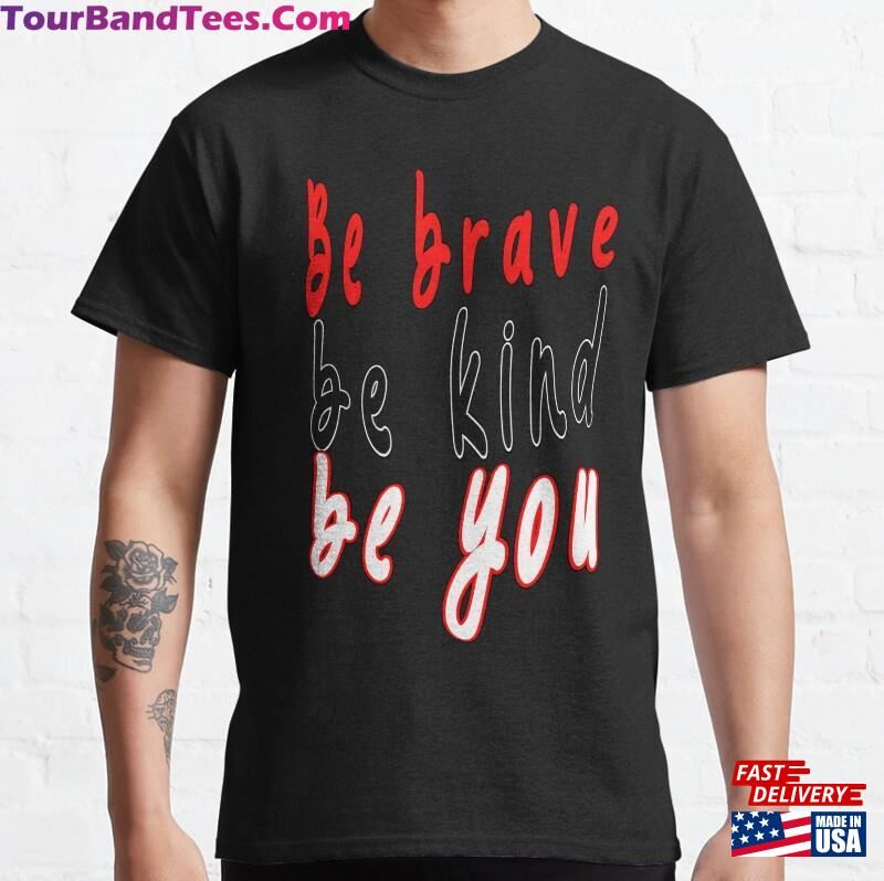 Be Brave Kind You Classic Unisex 29Uf182152 – Utopia Fashion