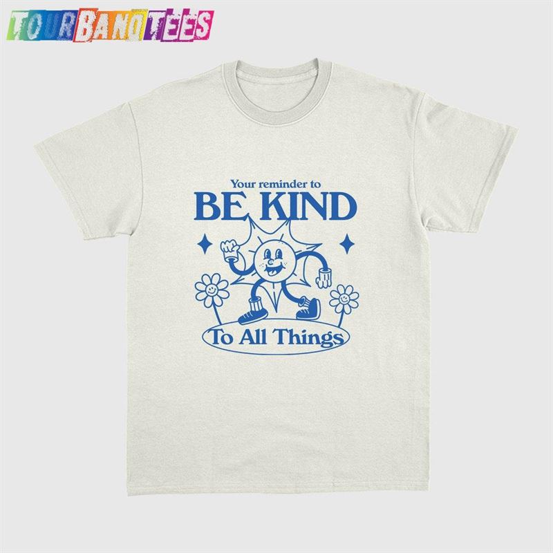 Be Kind To All Things T-Shirt Retro Cartoon Character Hoodie 29Uf178606 – Utopia Fashion