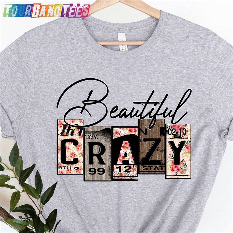 Beautiful Crazy Shirt Country Music Song Sweatshirt Classic 29Uf176513 – Utopia Fashion