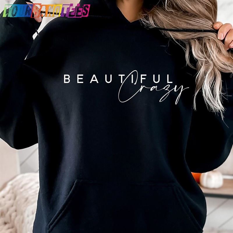 Beautiful Crazy Sweatshirt Country Music Sweater Hoodie T-Shirt 29Uf175850 – Utopia Fashion