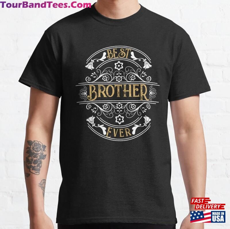 Best Brother Ever Gift For Brothers Friends All Ocassion Gifts Classic T-Shirt Unisex 29Uf187306 – Utopia Fashion