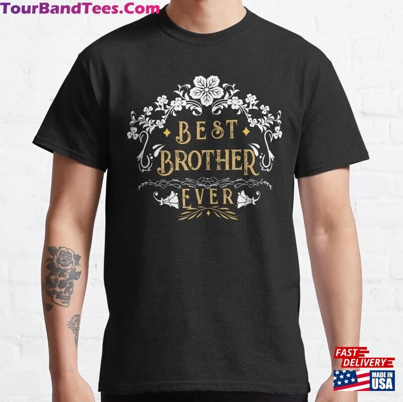 Best Brother Ever Gift For Brothers Friends Family All Ocassion Classic T-Shirt Unisex 29Uf187364 – Utopia Fashion