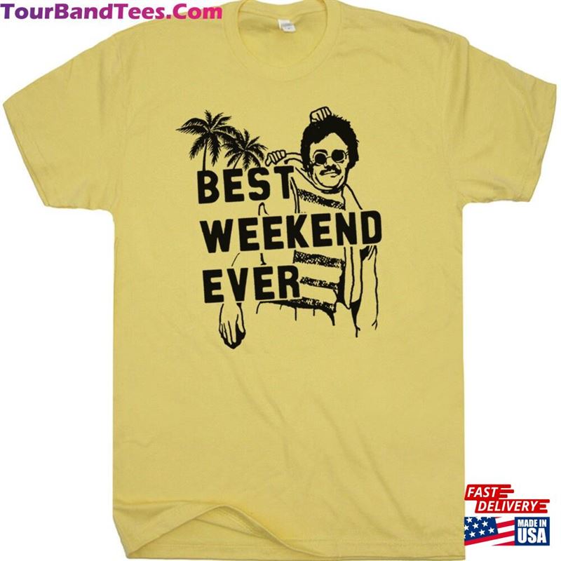 Best Weekend Ever T-Shirt Classic Unisex 29Uf187737 – Utopia Fashion