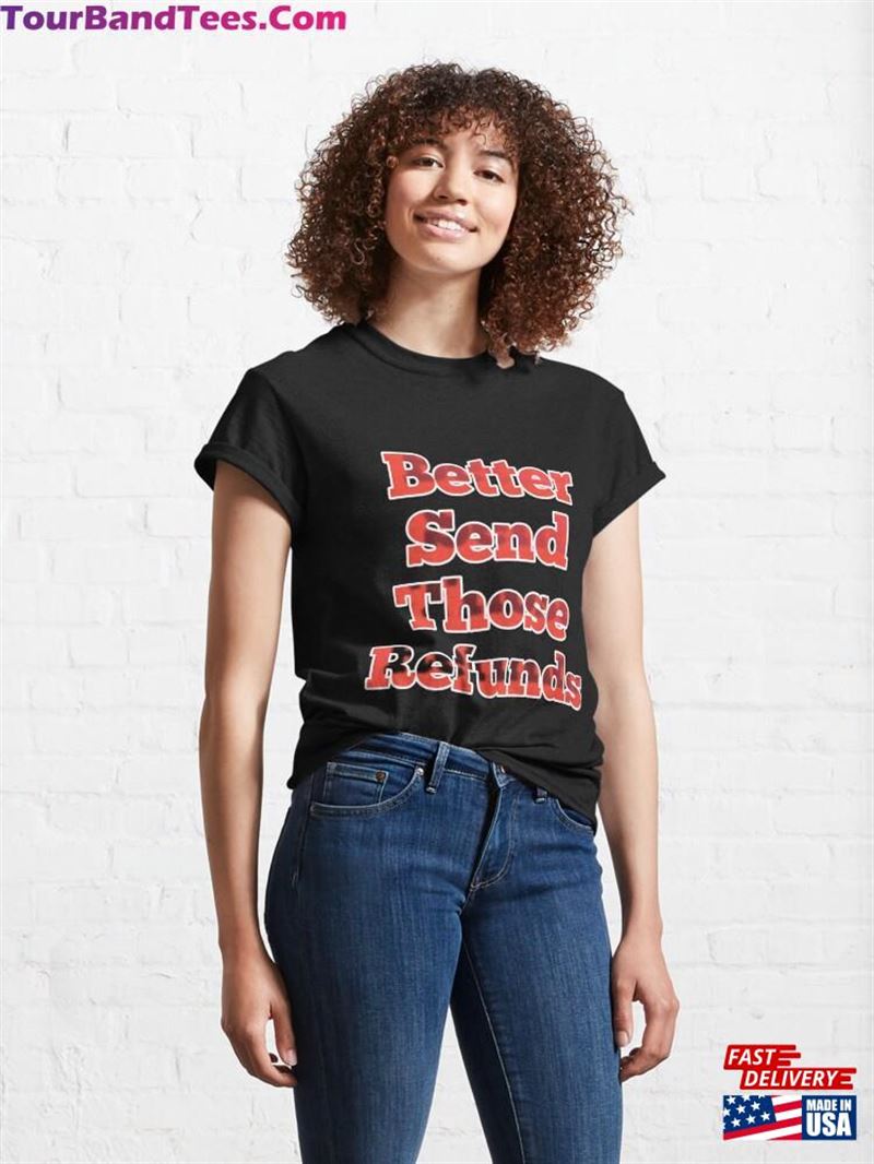 Better Send Those Refunds Essential T-Shirt Sweatshirt Classic 29Uf182346 – Utopia Fashion