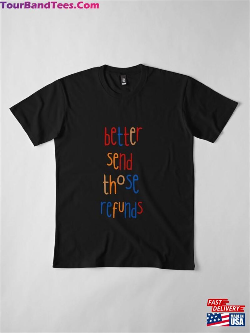 Better Send Those Refunds Premium T-Shirt Hoodie 29Uf166019 – Utopia Fashion