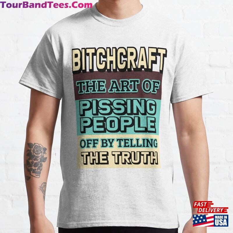 Bitchcraft The Art Of Pissing People Off By Telling Truth Classic T-Shirt Unisex 29Uf187013 – Utopia Fashion