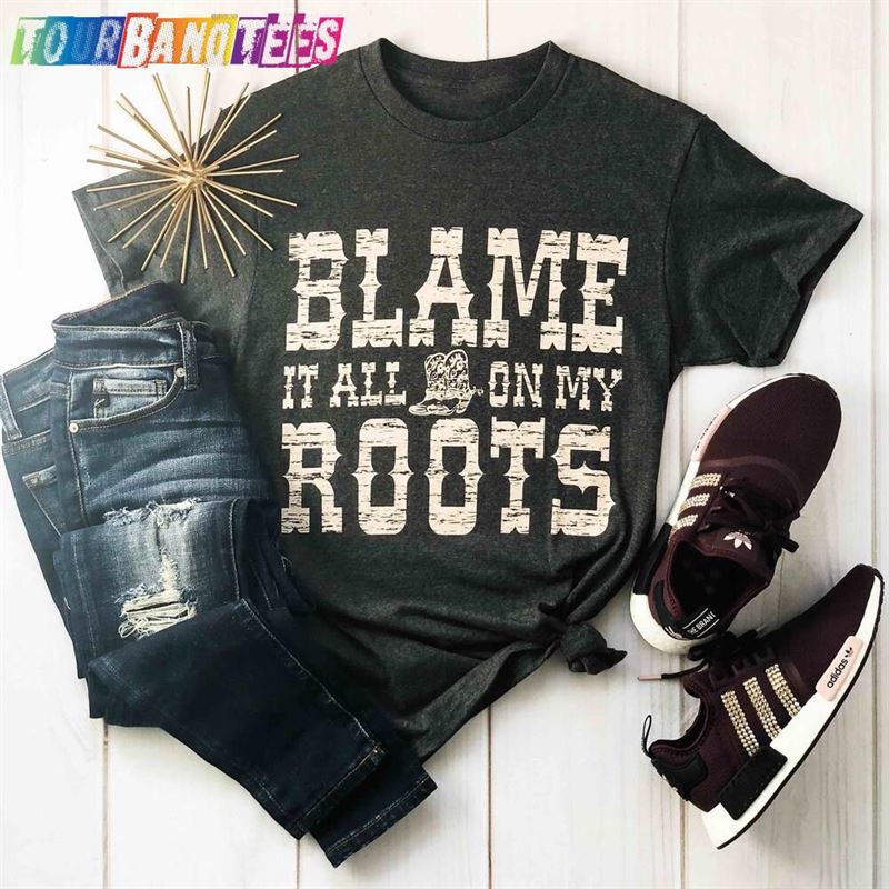 Blame It All On My Roots Tee Country Music T-Shirt Cute Womens Shirt Hoodie Unisex 29Uf180916 – Utopia Fashion