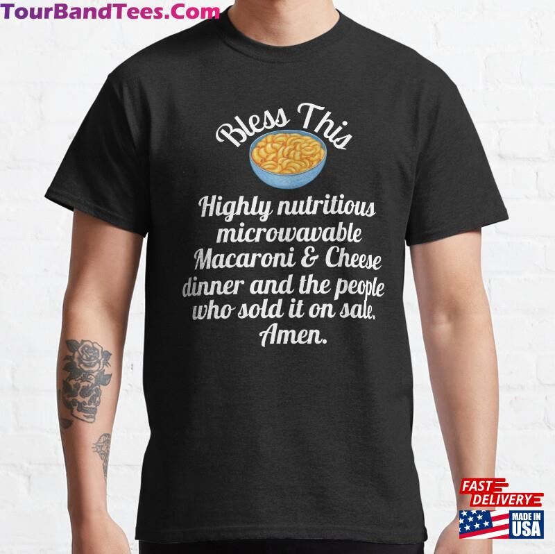 Bless This Highly Nutritious Macaroni And Cheese Dinner Classic T-Shirt Sweatshirt 29Uf182572 – Utopia Fashion