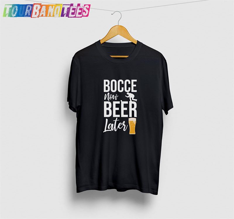 Bocce Now Beer Later Gift Funny Sport Shirt Retirement Tee Hoodie T-Shirt 29Uf177723 – Utopia Fashion