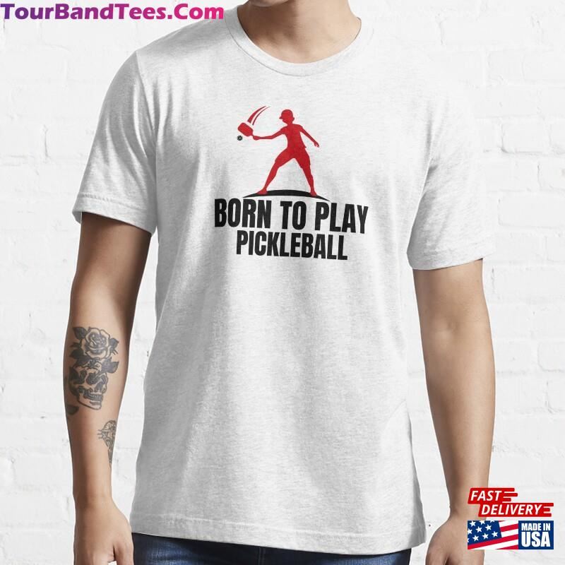 Born To Play Pickleball Funny Essential T-Shirt Hoodie Unisex 29Uf172399 – Utopia Fashion