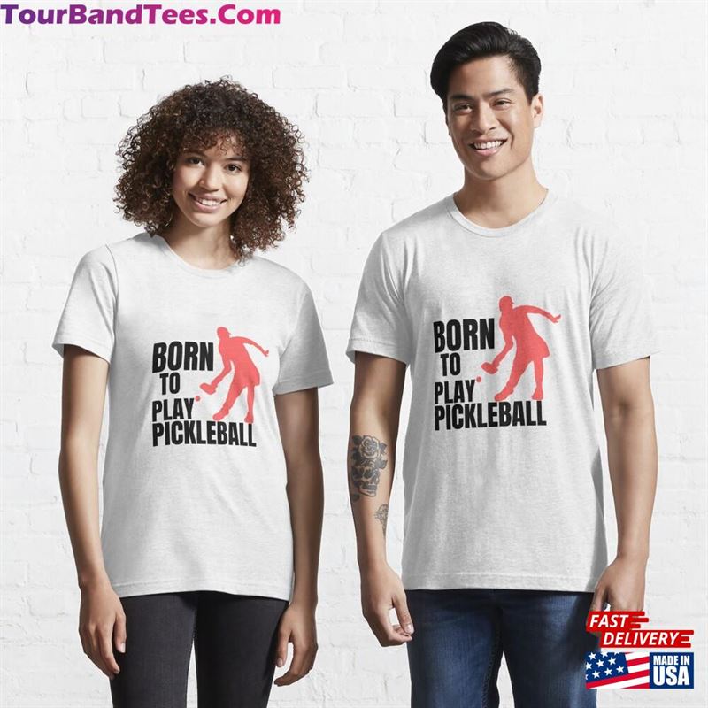 Born To Play Pickleball Funny Gift For Lover Essential T-Shirt Hoodie 29Uf172904 – Utopia Fashion