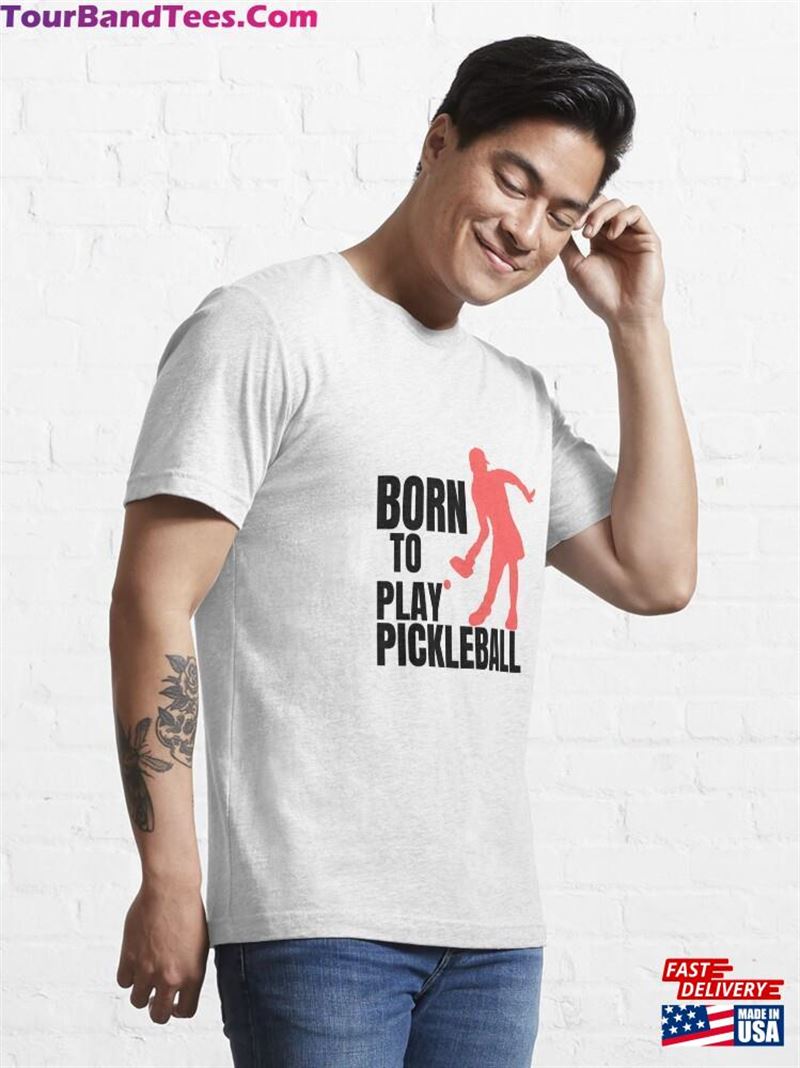 Born To Play Pickleball Funny Gift For Lover Essential T-Shirt Hoodie 29Uf172904 – Utopia Fashion