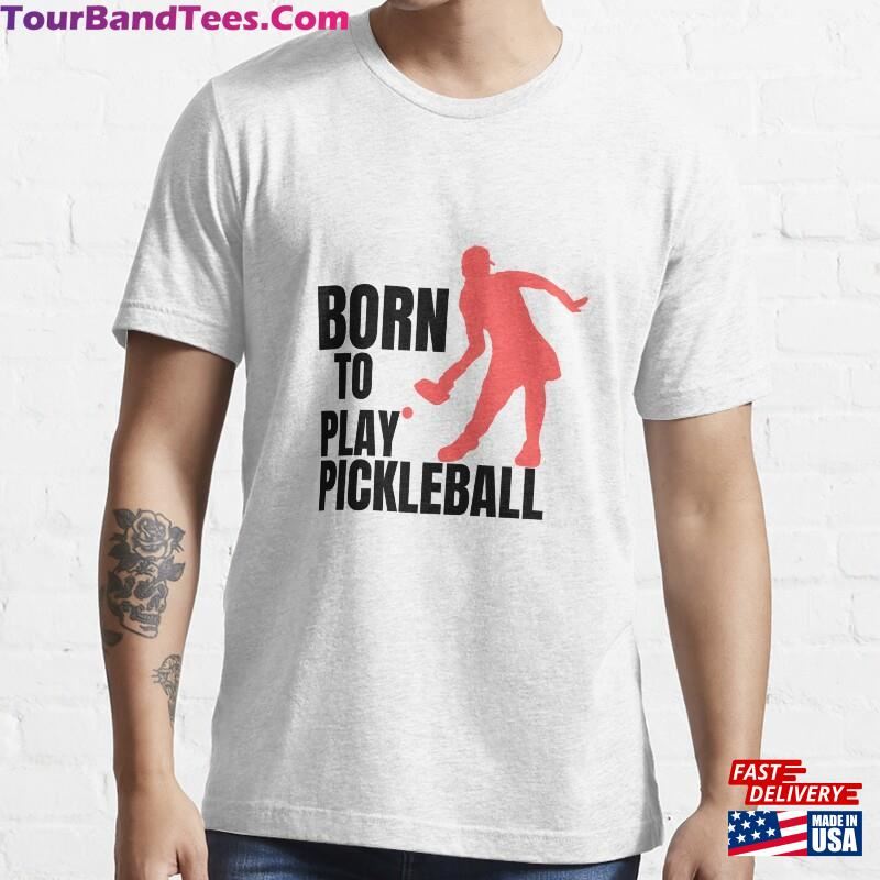 Born To Play Pickleball Funny Gift For Lover Essential T-Shirt Hoodie 29Uf172904 – Utopia Fashion