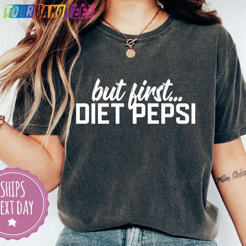 But First Diet Pepsi Shirt Funny Cute T-Shirt Hoodie Sweatshirt 29Uf177772 – Utopia Fashion