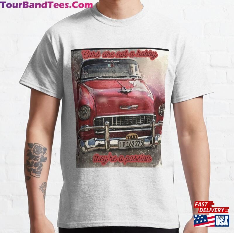 Cars Are Not A Hobby They’Re Passion Classic T-Shirt Hoodie 29Uf182179 – Utopia Fashion