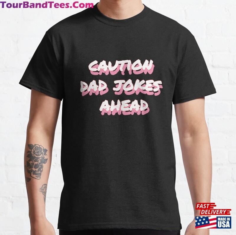 Caution Dad Jokes Ahead Classic T-Shirt Unisex 29Uf172587 – Utopia Fashion