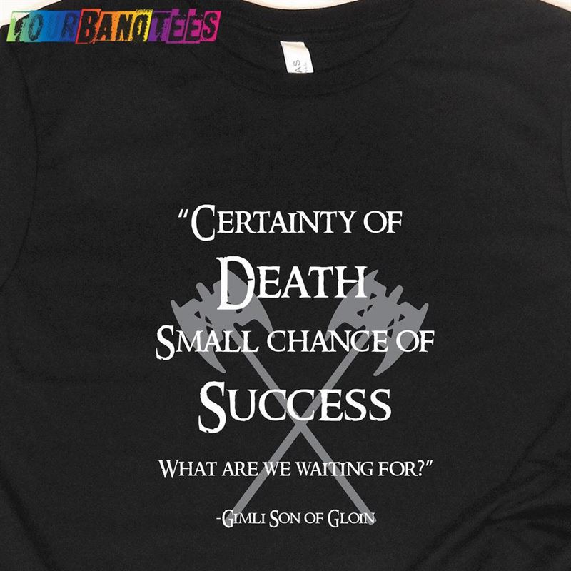 Certainty Of Death Small Chance Success Quote Shirt Warrior Lotr Unisex Sweatshirt 29Uf175313 – Utopia Fashion