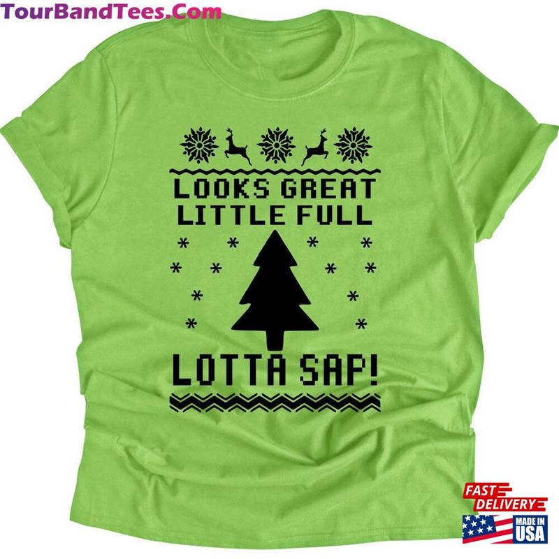 Christmas Vacation Quote Looks Great Little Full Lotta Sap Ugly Sweater Tacky Holiday Shirt Classic T-Shirt 29Uf166432 – Utopia Fashion