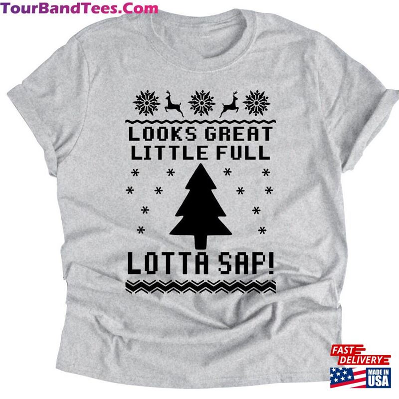 Christmas Vacation Quote Looks Great Little Full Lotta Sap Ugly Sweater Tacky Holiday Shirt Classic T-Shirt 29Uf166432 – Utopia Fashion