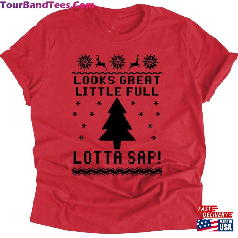 Christmas Vacation Quote Looks Great Little Full Lotta Sap Ugly Sweater Tacky Holiday Shirt Classic T-Shirt 29Uf166432 – Utopia Fashion