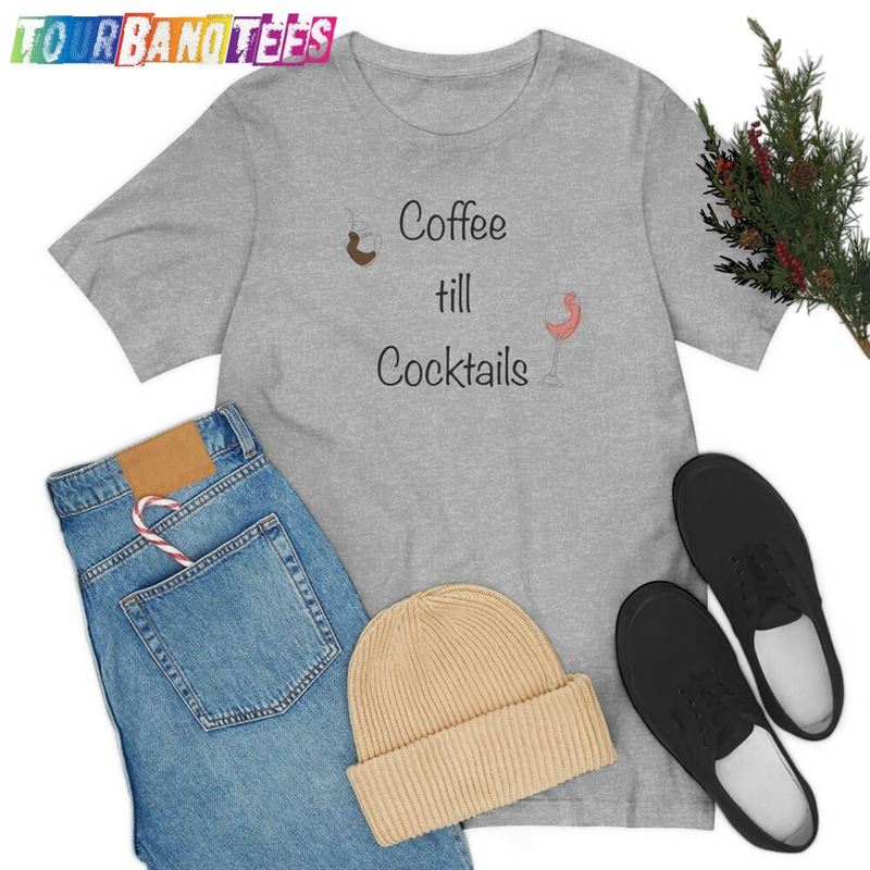 Coffee Till Cocktails Unisex Jersey Short Sleeve Tee Classic Hoodie 29Uf174577 – Utopia Fashion