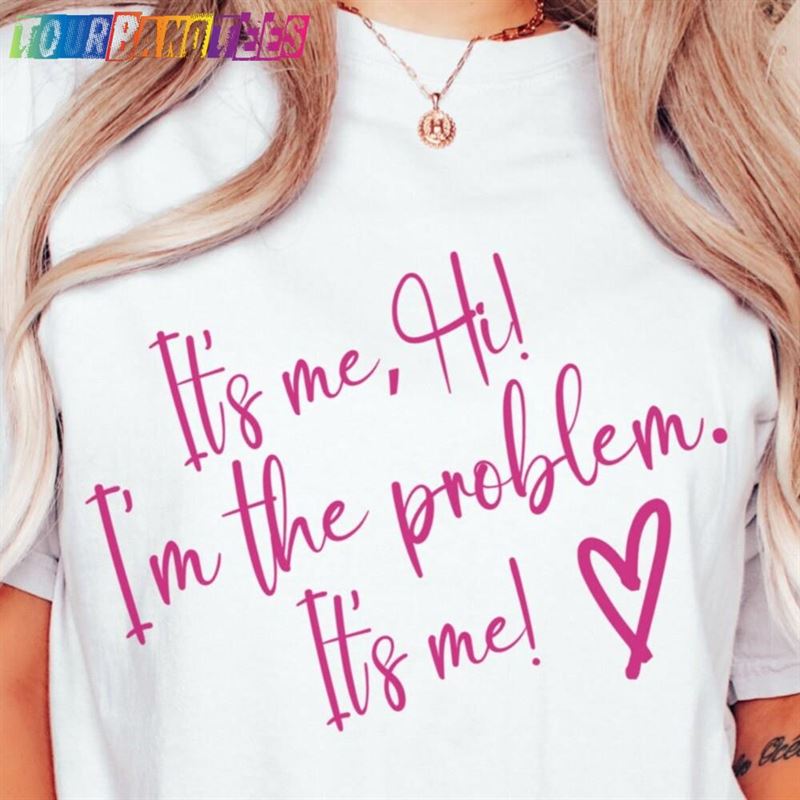 Comfort Colors Its Me Hi Im The Problem T-Shirt Gift For Teen Concert Shirt Sweatshirt Unisex 29Uf180909 – Utopia Fashion