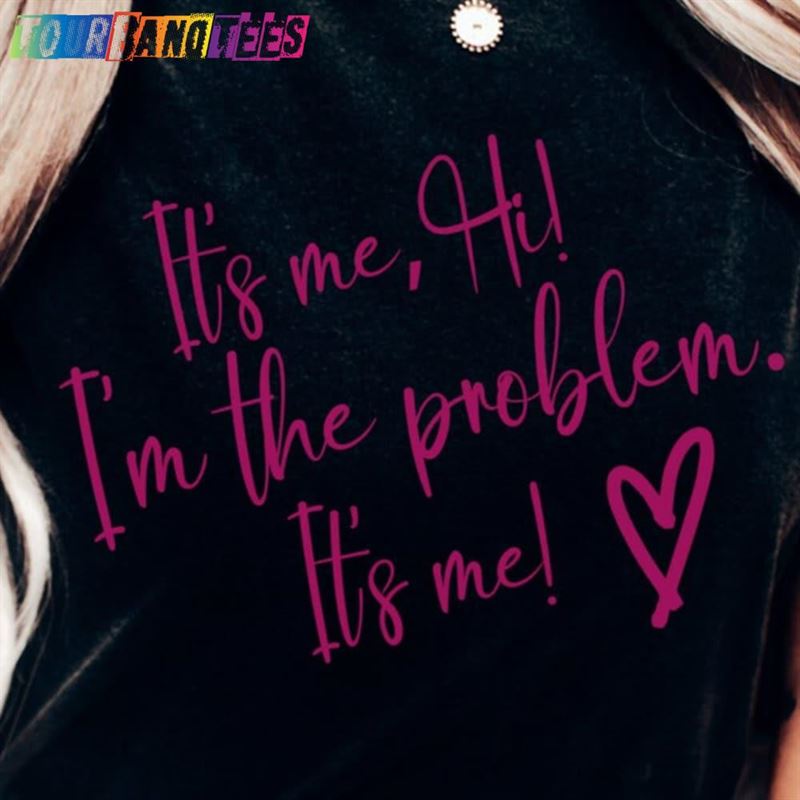 Comfort Colors Its Me Hi Im The Problem T-Shirt Gift For Teen Concert Shirt Unisex 29Uf180106 – Utopia Fashion