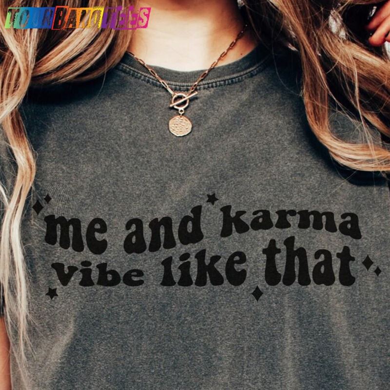 Comfort Colors Me And Karma Vibe Like That T-Shirt Gift For Teen Girl Music Shirt Sweatshirt Hoodie 29Uf180047 – Utopia Fashion