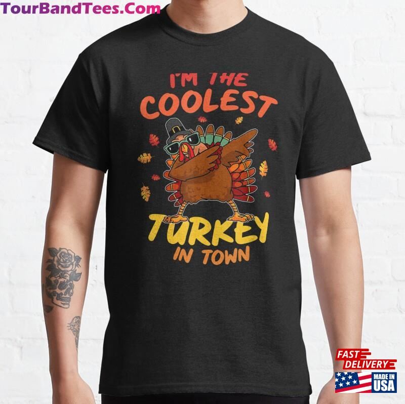 Coolest In Town Dabbing Turkey Dance Thanksgiving Classic T-Shirt Sweatshirt Unisex 29Uf172555 – Utopia Fashion