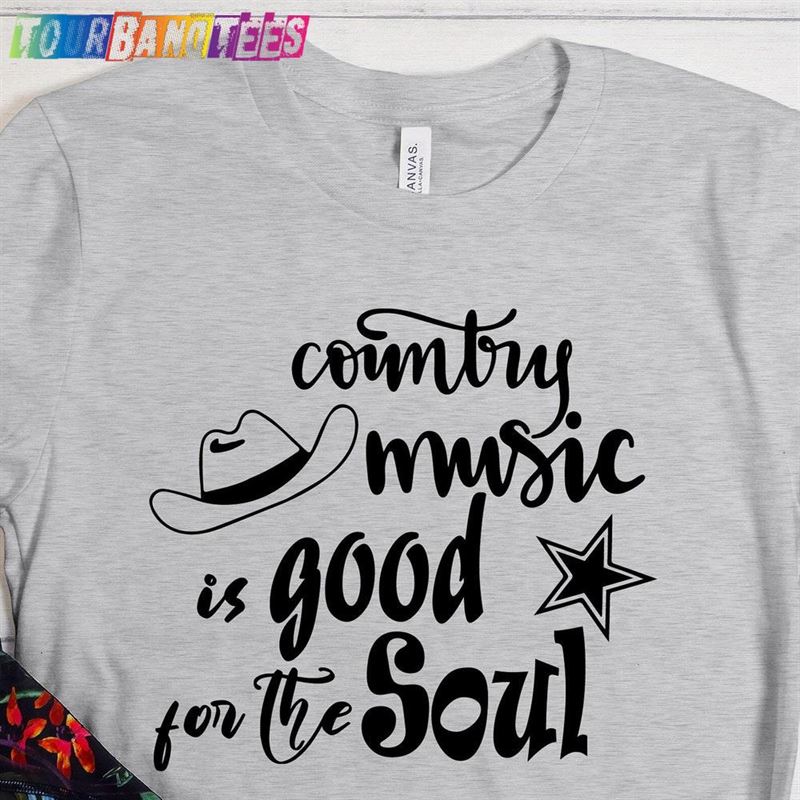 Country Music Is Good For The Soul Shirts Shirt Hoodie Classic 29Uf180310 – Utopia Fashion