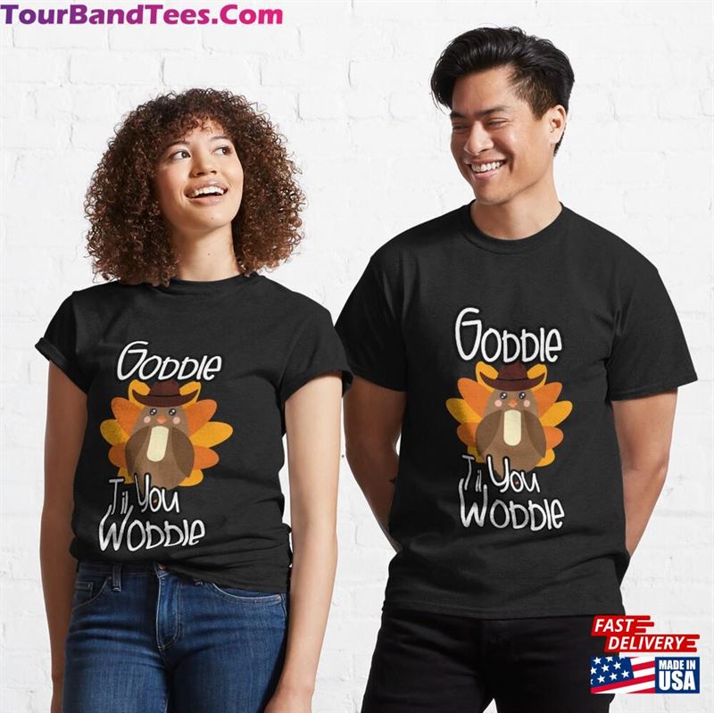 Cute Amp Funny Gobble Til You Wobble Thanksgiving Classic T-Shirt Hoodie 29Uf167885 – Utopia Fashion