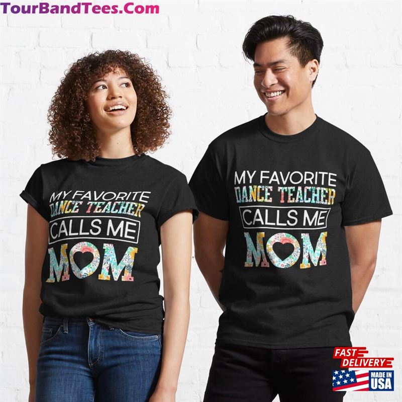 Cute Dance Mother My Favorite Dancer Teacher Calls Me Mom Classic T-Shirt 29Uf172829 – Utopia Fashion