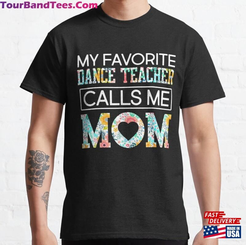 Cute Dance Mother My Favorite Dancer Teacher Calls Me Mom Classic T-Shirt 29Uf172829 – Utopia Fashion