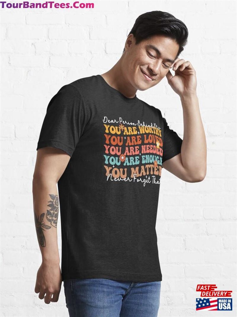 Dear Person Behind Me You Are Amazing Beautiful And Enough Essential T-Shirt Classic Unisex 29Uf172087 – Utopia Fashion