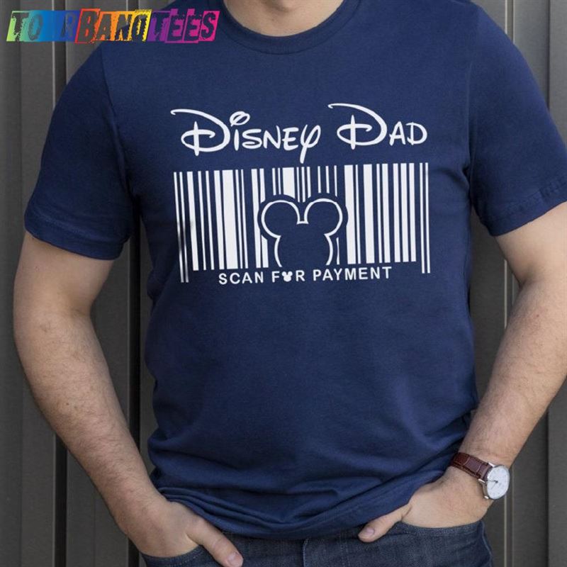 Disney Dad Scan For Payment Father Shirt Gift Hoodie Classic 29Uf174986 – Utopia Fashion